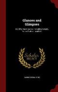 Glances and Glimpses: Or, Fifty Years Social, Including Twenty Years Professional Life