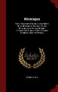 Nicaragua: Past, Present and Future: A Description of Its Inhabitants, Customs, Mines, Minerals, Early History, Modern Filibuster