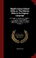 Magil's Linear School Bible, Or, the Hebrew Bible in Its Original Language: Self Taught for Teachers and Students . . .: A New and Easy Method for Pop
