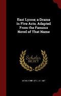 East Lynne; A Drama in Five Acts, Adapted from the Famous Novel of That Name
