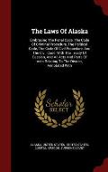 The Laws of Alaska: Embracing the Penal Code, the Code of Criminal Procedure, the Political Code, the Code of Civil Procedure, and the Civ