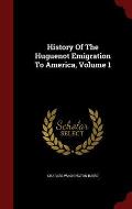History of the Huguenot Emigration to America, Volume 1