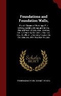 Foundations and Foundation Walls,: For All Classes of Buildings, Pile Driving, Building Stones and Bricks, Pier and Wall Construction, Mortars, Limes,
