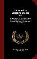 The American Socialists and the War: A Documentary History of the Attidute [Sic] of the Socialist Party Toward War and Militarism Since the Outbreak o