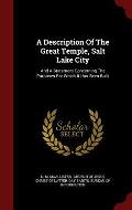 A Description of the Great Temple, Salt Lake City: And a Statement Concerning the Purposes for Which It Has Been Built