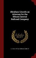 Abraham Lincoln as Attorney for the Illinois Central Railroad Company