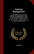 Catering Management: A Comprehensive Guide to the Successful Management of Hotel, Restaurant, Boarding House, Popular Cafe, Tea Rooms, and