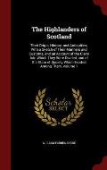 The Highlanders of Scotland: Their Origin, History, and Antiquities; With a Sketch of Their Manners and Customs, and an Account of the Clans Into W