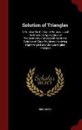 Solution of Triangles: A Treatise on the Use of Formulas and the Practical Application of Trigonometry and Logarithms in the Solution of Shop