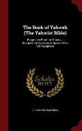 The Book of Yahweh (the Yahwist Bible): Fragments from the Primitive Document in Seven Early Books of the Old Testament