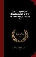 The Origin and Development of the Moral Ideas, Volume 1