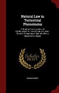 Natural Law in Terrestrial Phenomena: A Study in the Causation of Earthquakes, Volcanic Eruptions, Wind-Storms, Temperature, Rainfall, with a Record o