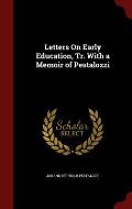 Letters on Early Education, Tr. with a Memoir of Pestalozzi