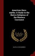 American Hero-Myths. a Study in the Native Religions of the Western Continent
