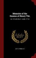 Memoirs of the Queens of Henry VIII.: And of His Mother, Elizabeth of York