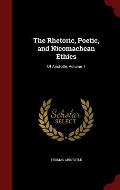 The Rhetoric, Poetic, and Nicomachean Ethics: Of Aristotle, Volume 1