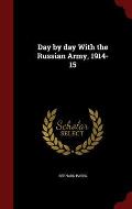 Day by Day with the Russian Army, 1914-15