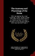 The Anatomy and Physiology of the Horse: With Anatomical and Questional Illustrations: Containing, Also, a Series of Examinations on Equine Anatomy an
