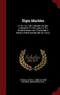 Elgin Marbles: Letter from the Chevalier Antonio Canova on the Sculptures in the British Museum and Two Memoirs Read to the Royal Ins