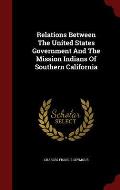Relations Between the United States Government and the Mission Indians of Southern California