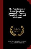 The Foundations of Stereo Chemistry; Memoirs by Pasteur, Van't Hoff, Lebel and Wislicenus