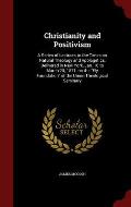 Christianity and Positivism: A Series of Lectures to the Times on Natural Theology and Apologetics, Delivered in New York, Jan. 16 to March 20, 187