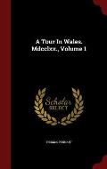 A Tour in Wales. MDCCLXX., Volume 1