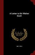A Letter to Sir Walter Scott