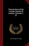 Transactions of the Linnean Society of London, Volumes 1-27