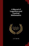 A Manual of Logarithms and Practical Mathematics