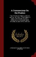 A Commentary on the Psalms: From Primitive and Mediaeval Writers and from the Various Office-Books and Hymns of the Roman, Mozarabic, Ambrosian, G