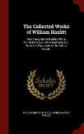 The Collected Works of William Hazlitt: Free Thoughts on Public Affairs. Political Essays. Advertisement, Etc., from the Eloquence of the British Sena