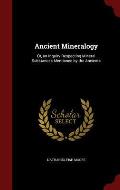 Ancient Mineralogy: Or, an Inquiry Respecting Mineral Substances Mentioned by the Ancients