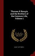 Thomas ? Kempis and the Brothers of the Common Life, Volume 1