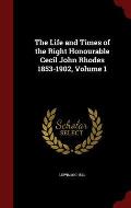The Life and Times of the Right Honourable Cecil John Rhodes 1853-1902, Volume 1