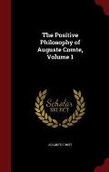 The Positive Philosophy of Auguste Comte, Volume 1