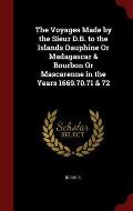 The Voyages Made by the Sieur D.B. to the Islands Dauphine or Madagascar & Bourbon or Mascarenne in the Years 1669.70.71 & 72
