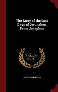 The Story of the Last Days of Jerusalem, from Josephus