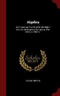 Algebra: An Elementary Text Book for the Higher Classes of Secondary Schools and for Colleges, Volume 1