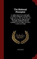 The National Preceptor: Or, Selections in Prose and Poetry: Consisting of Narrative, Descriptive, Argumentative, Didactic, Pathetic, and Humor
