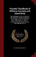 Privates' Handbook of Military Courtesy and Guard Duty: Being Paragraphs from Authorized Manuals with Changes in Manual of Arms, Saluting, Etc., Accor