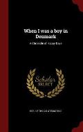 When I Was a Boy in Denmark: A Chronicle of Happy Days