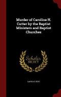 Murder of Caroline H. Cutter by the Baptist Ministers and Baptist Churches