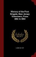 History of the First Brigade, New Jersey Volunteers, from 1861 to 1865