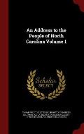 An Address to the People of North Carolina Volume 1