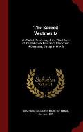 The Sacred Vestments: An English Rendering of the Third Book of the 'rationale Divinorum Officiorum' of Durandus, Bishop of Mende