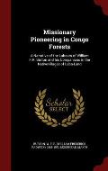Missionary Pioneering in Congo Forests: A Narrative of the Labours of William F.P. Burton and His Companions in the Nativevillages of Luba-Land