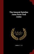 The General Epistles Jame Peter and Judas