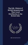 The Life- History of British Serpents and Their Local Distribution in the British Isles
