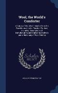 Wool, the World's Comforter: A Survey of the Wool Industry from the Raw Material to the Finished Product, Including Descriptions of Manufacturing a